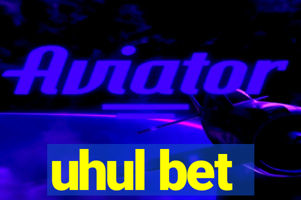 uhul bet